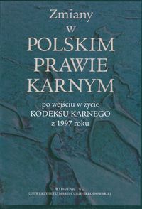 Zmiany w polskim prawie karnym po wejsciu w życie Kodeksu Karnego z 1997 roku -  - książka