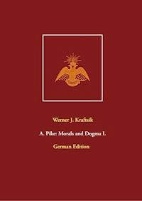 A. Pike: Morals and Dogma I. - Werner J. Kraftsik - ebook