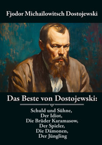 Das Beste von Dostojewski: Schuld und Sühne, Der Idiot, Die Brüder Karamasow, Der Spieler, Die Dämonen, Der Jüngling - Fjodor Michailowitsch Dostojewski - ebook