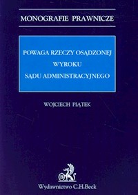 Powaga rzeczy osądzonej wyroku sądu administracyjnego - Wojciech Piątek - książka