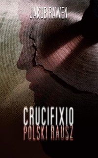 CRUCIFIXIO. Polski Rausz - Jakub Rawen - ebook