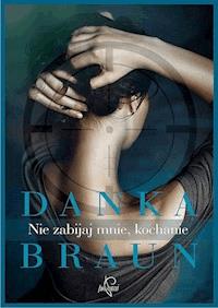 Nie zabijaj mnie, kochanie - Braun Danka - ebook + audiobook + książka