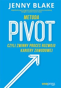 Metoda Pivot czyli zwinny proces rozwoju kariery zawodowej - Blake Jenny - książka