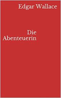 Die Abenteuerin - Edgar Wallace - ebook
