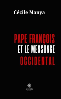 Pape François et le mensonge occidental - Cécile Manya - ebook