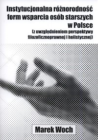 Instytucjonalna różnorodność form wsparcia osób starszych w Polsce - Woch Marek - książka