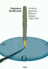 Struktura językowa felietonu dekady 1968-1978 - Bondkowski Magdalena - książka