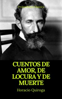 Cuentos de amor, de locura y de muerte (Prometheus Classics) - Horacio Quiroga - ebook
