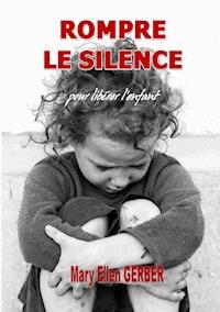 Rompre le Silence pour Libérer l’Enfant - Mary Ellen Gerber - ebook