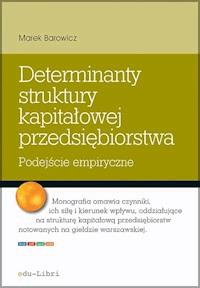 Determinanty struktury kapitałowej przedsiębiorstwa - Marek Barowicz - ebook + książka