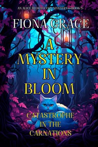 A Mystery in Bloom: Catastrophe in the Carnations (An Alice Bloom Cozy Mystery—Book 5) - Fiona Grace - ebook