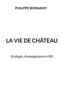 La vie de château - Philippe Bonnamy - ebook