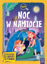 Noc w namiocie. Duże litery. Opowiadania do nauki czytania - Agata Giełczyńska-Jonik - książka