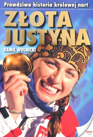 Złota Justyna. Prawdziwa historia królowej nart - Kamil Wolnicki - książka