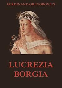 Lucrezia Borgia - Ferdinand Gregorovius - ebook