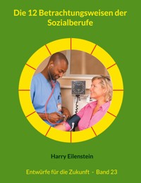 Die 12 Betrachtungsweisen der Sozialberufe - Harry Eilenstein - ebook