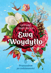 Cztery pory roku z Ewą Woydyłło. Przewodnik po codzienności (barwione brzegi) - Ewa Woydyłło - ebook + książka