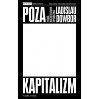 Poza kapitalizm. Nowa architektura społeczna - Dowbor Ladislau - książka