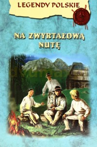 Legendy Polskie. Na zwyrtałową nut - Ewa Stadtmüller - ebook