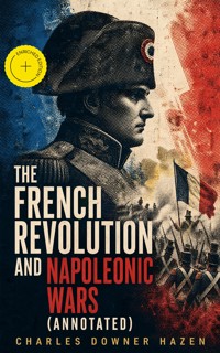 The French Revolution and Napoleonic Wars (Annotated) - Charles Downer Hazen - ebook