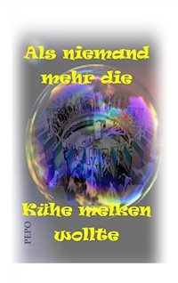 Als niemand mehr die Kühe melken wollte - PEPO (Peter) Haller - ebook