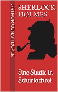 Sherlock Holmes - Eine Studie in Scharlachrot - Arthur Conan Doyle - ebook