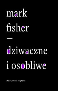 Dziwaczne i osobliwe - Mark Fisher - książka
