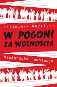 W pogoni za wolnością. Białoruska rewolucja - Wóycicki Kazimierz - ebook