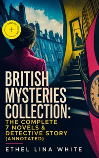 British Mysteries Collection: The Complete 7 Novels & Detective Story (Annotated) - Ethel Lina White - ebook