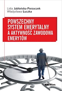 Powszechny system emerytalny a aktywność zawodowa emerytów - Jabłońska-Porzuczek Lidia, Łuczka Władysława - książka