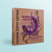 Ogarnij miasto Gdańsk Sopot Gdynia - Kalisz Magdalena, Szopowska Dorota - książka