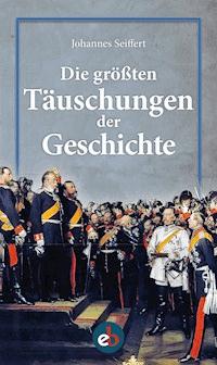 Die größten Täuschungen der Geschichte - Johannes Seiffert - ebook