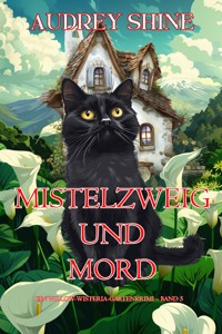 Mistelzweig und Mord (Ein Willow-Wisteria-Gartenkrimi – Band 5) - Audrey Shine - ebook