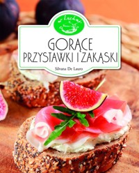 Gorące przystawki i zakąski. W kuchni - De Lauro Silvana - książka