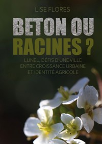 Béton ou Racines ? - Lise Florès - ebook