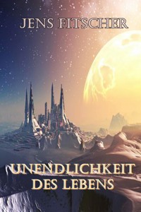 Unendlichkeit des Lebens - Jens Fitscher - ebook