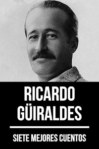 7 mejores cuentos de Ricardo Güiraldes - Ricardo Güiraldes - ebook