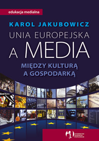 Unia Europejska a media Między kulturą a gospo - Jakubowicz Karol - książka
