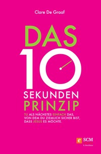 Das 10-Sekunden-Prinzip - Clare De Graaf - ebook