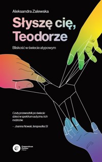 Słyszę Cię, Teodorze. Bliskość w świecie atypowym - Aleksandra Zalewska - ebook + książka