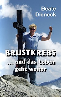 Brustkrebs … und das Leben geht weiter - Beate Dieneck - ebook