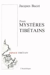 Trois mystères tibétains - Jacques Bacot - ebook