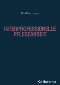 Interprofessionelle Pflegearbeit - Nina Fleischmann - ebook