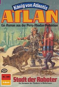 Atlan 308: Stadt der Roboter -  Kurt Mahr - ebook