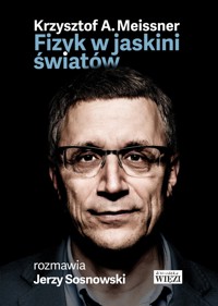 Fizyk w jaskini światów - Krzysztof A.Meissner, Jerzy Sosnowski - ebook + książka