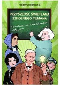 Przyszłość świetlana szkolnego tumana. Poradnik dla zatroskanych rodziców - Heidemarie Brosche - ebook
