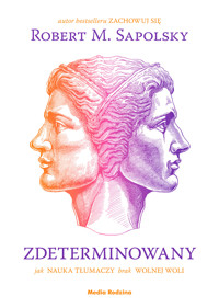 Zdeterminowany. Jak nauka tłumaczy brak wolnej woli - Robert M. Sapolsky - ebook + książka
