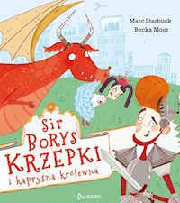 Sir Borys Krzepki i kapryśna królewna - Starbuck Marc - książka