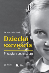 Dziecko szczęścia. Przeżyłam Lebensborn - Paciorkiewicz Barbara - książka