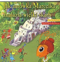 Jak mrówka Marcelka znalazła wielki skarb - tekst Ewa Stadtmüller - ebook